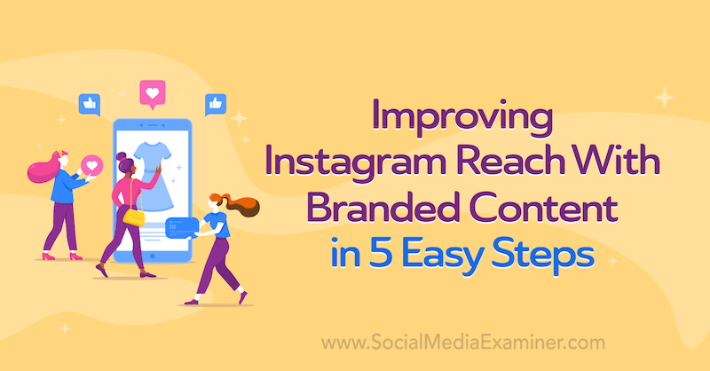Izboljšanje dosega Instagrama z blagovno znamko v petih preprostih korakih, avtor Corinna Keefe v programu Social Media Examiner.