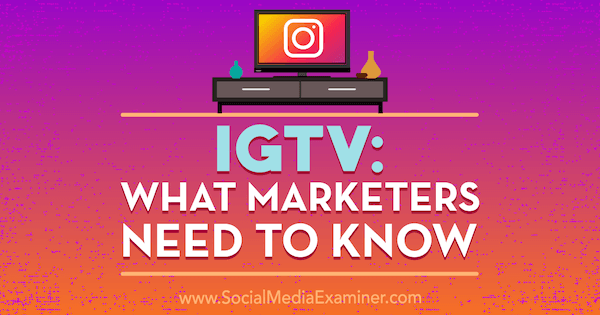 IGTV: Kaj morajo tržniki vedeti, Jenn Herman na Social Media Examiner.