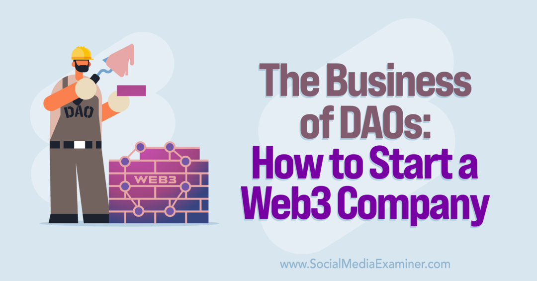 Posel DAO: Kako ustanoviti podjetje Web3: Social Media Examiner