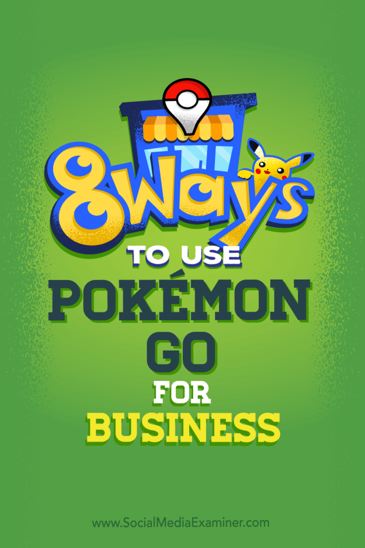Nasveti o osmih načinih, kako lahko s Pokémon Go izboljšate socialne medije svojega podjetja.