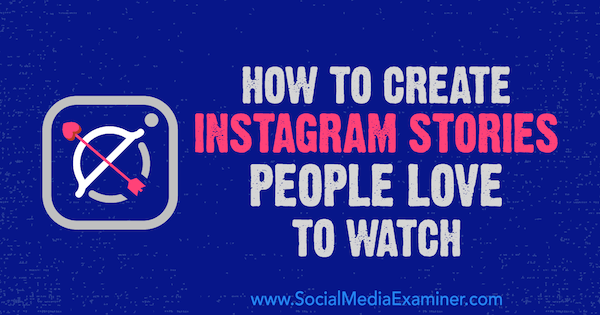 Kako ustvariti Instagram zgodbe, ki jih ljudje radi gledajo Christian Karasiewicz v programu Social Media Examiner.