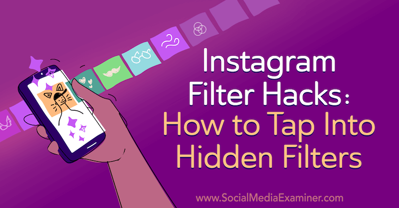 Instagram Filter Hacks: Kako se dotakniti skritih filtrov: Social Media Examiner