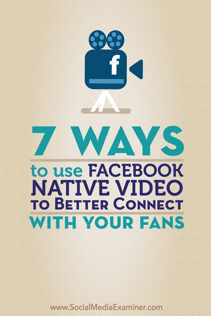7 načinov za uporabo naravnega videa na Facebooku za boljšo povezavo s svojimi oboževalci: Izpraševalec socialnih medijev