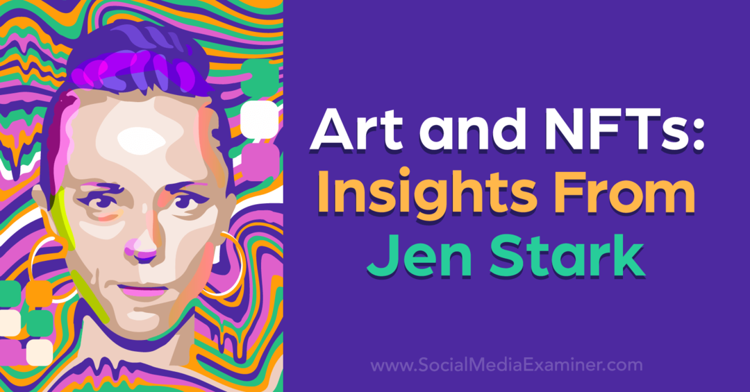Umetnost in NFT: vpogled Jen Stark, avtor Social Media Examiner