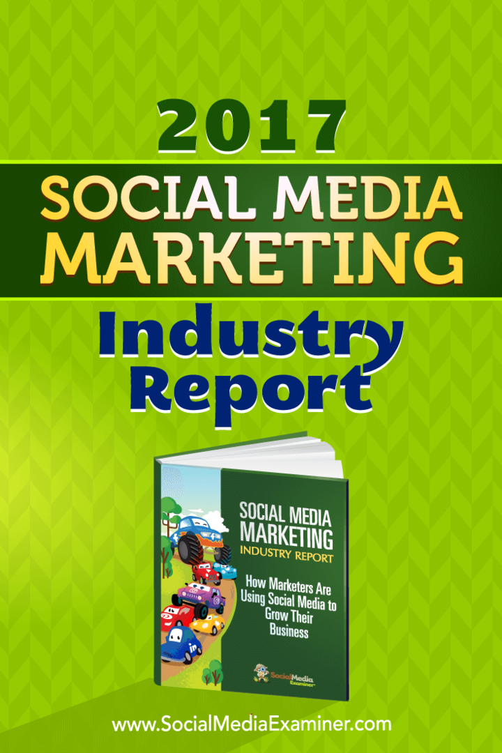 Poročilo o industriji trženja socialnih medijev za leto 2017 Mike Stelzner na Social Media Examiner.