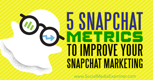 5 meritev Snapchat za izboljšanje trženja Snapchat, avtor Sweta Patel na Social Media Examiner.