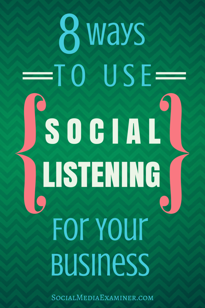 8 načinov uporabe socialnega poslušanja za vaše podjetje: Social Media Examiner