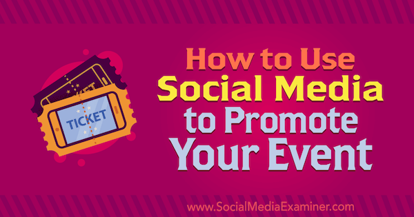 Kako uporabiti socialne medije za promocijo vašega dogodka, ki ga je izvedel Niki Lancaster na Social Media Examiner.