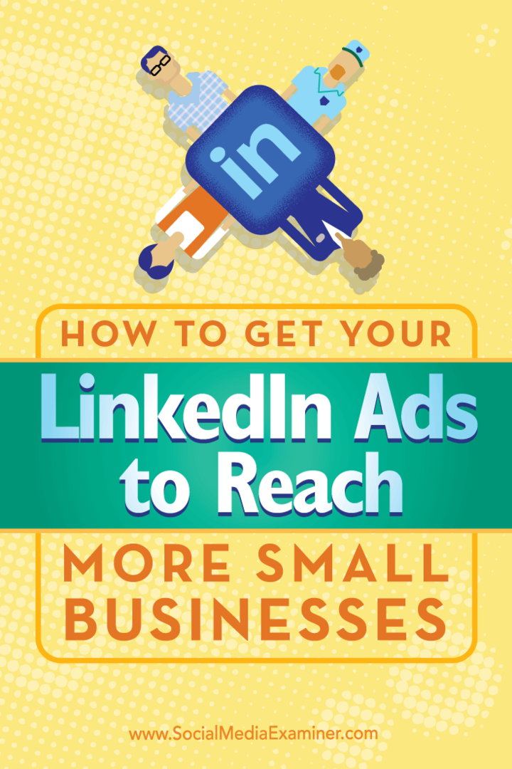 Nasveti, kako z edinstvenim ciljanjem doseči, da bodo vaši oglasi v storitvi LinkedIn dosegli več malih podjetij.