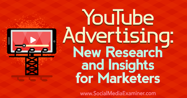Oglaševanje v YouTubu: nove raziskave in vpogledi za tržnike, ki jih je izvedla Michelle Krasniak v programu Social Media Examiner.