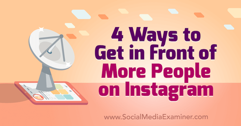 4 načina, kako priti pred več ljudi na Instagramu, avtor Marly Broudie v programu Social Media Examiner.