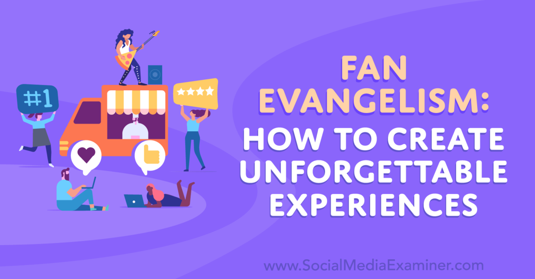 Evangelizacija oboževalcev: Kako ustvariti nepozabne izkušnje - preizkuševalec družbenih medijev