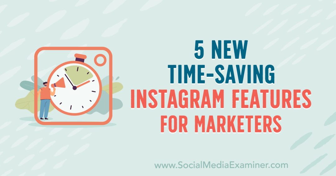 5 novih funkcij Instagrama, ki prihranijo čas za tržnike, Anna Sonnenberg na spletnem mestu Examiner.