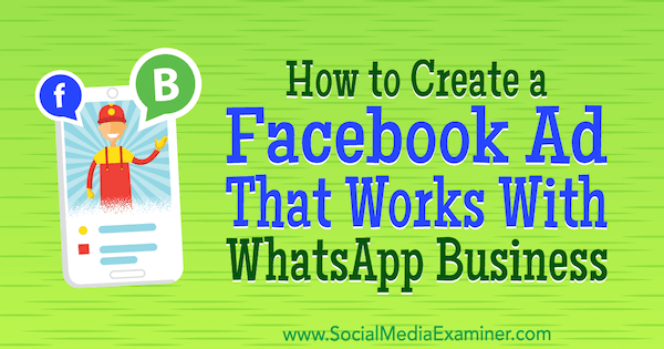 Kako ustvariti Facebook oglas, ki deluje s podjetjem WhatsApp, Diego Rios na Social Media Examiner.