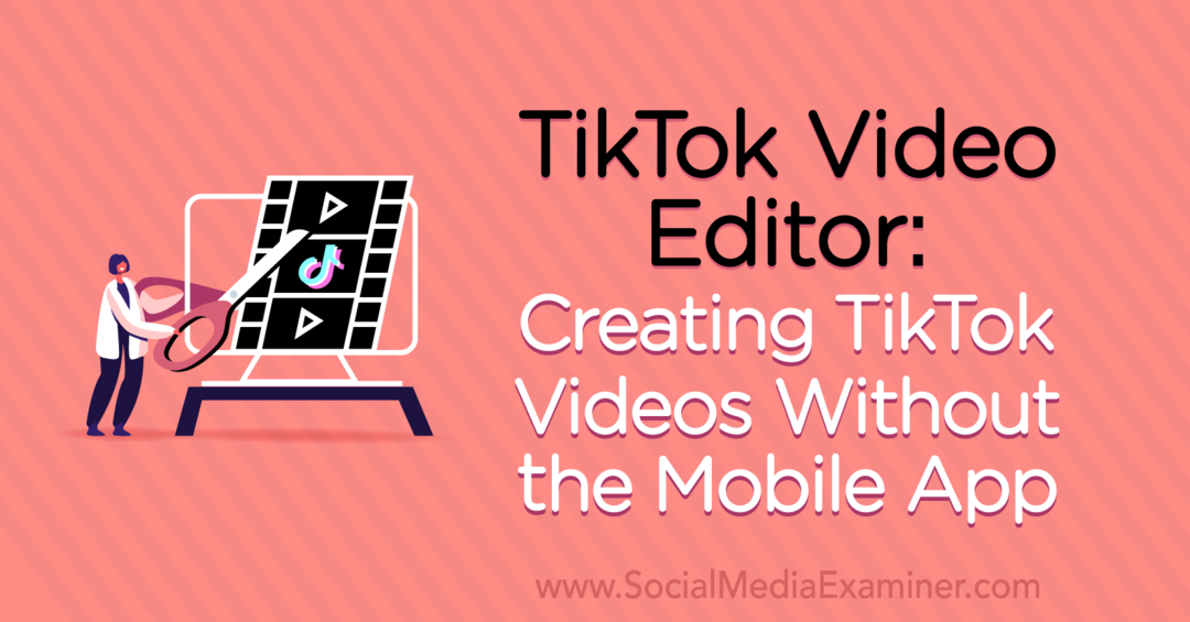 Urejevalnik videov TikTok: Ustvarjanje videoposnetkov TikTok brez mobilne aplikacije Naomi Nakashima v programu Social Media Examiner.
