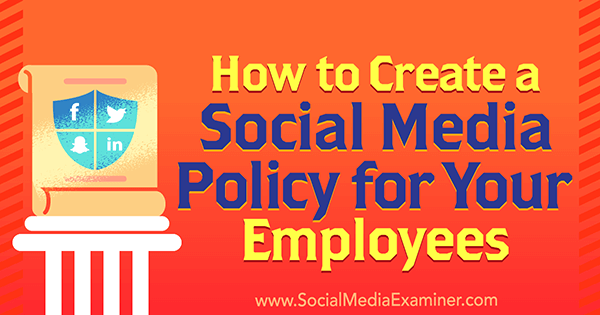 Kako ustvariti politiko socialnih medijev za svoje zaposlene, avtor Larry Alton na Social Media Examiner.