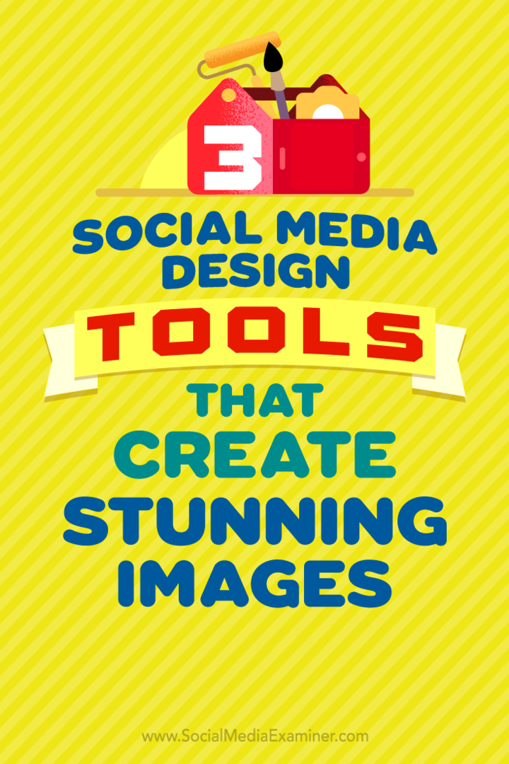 3 orodja za oblikovanje socialnih medijev, ki ustvarjajo osupljive podobe: Social Media Examiner