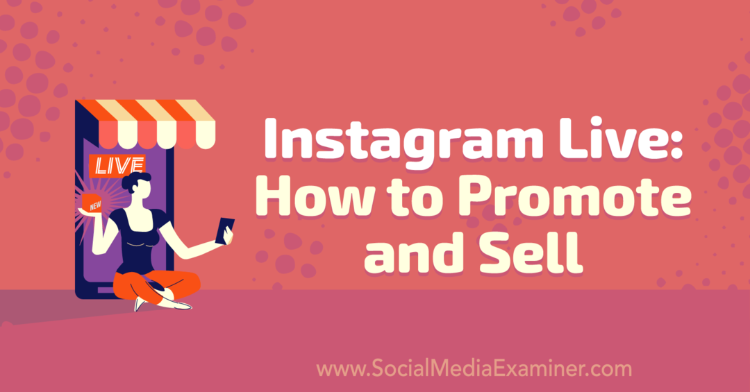 Instagram Live: Kako promovirati in prodajati: Social Media Examiner