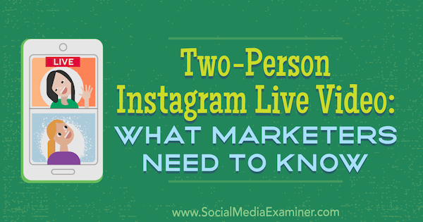 Dvoosebni Instagram Live Video: Kaj morajo tržniki vedeti, Jenn Herman na Social Media Examiner.