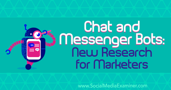 Chat in Messenger Bots: Nova raziskava za tržnike, avtor Lisa Clark na Social Media Examiner.