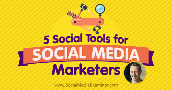 5 Socialnih orodij za tržnike socialnih medijev z vpogledi Iana Clearyja v podcast Social Media Marketing.