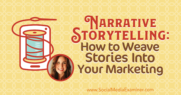 Pripovedno pripovedovanje zgodb: Kako vtkati zgodbe v svoj marketing z vpogledi Melisse Cassere v podcast Social Media Marketing.