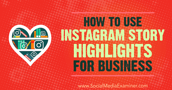 Kako uporabiti najpomembnejše zgodbe Instagram za podjetja Jenn Herman na Social Media Examiner.