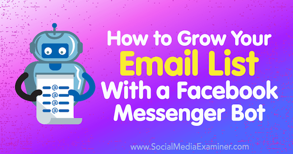 Kako povečati svoj e-poštni seznam s Facebook Messenger Botom Kelly Mirabella na Social Media Examiner.