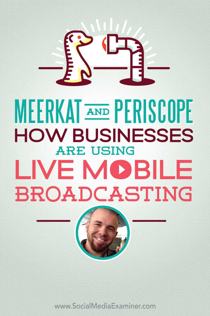 Meerkat in Periskop: Kako podjetja uporabljajo oddajanje v živo prek mobilnih naprav: Social Media Examiner
