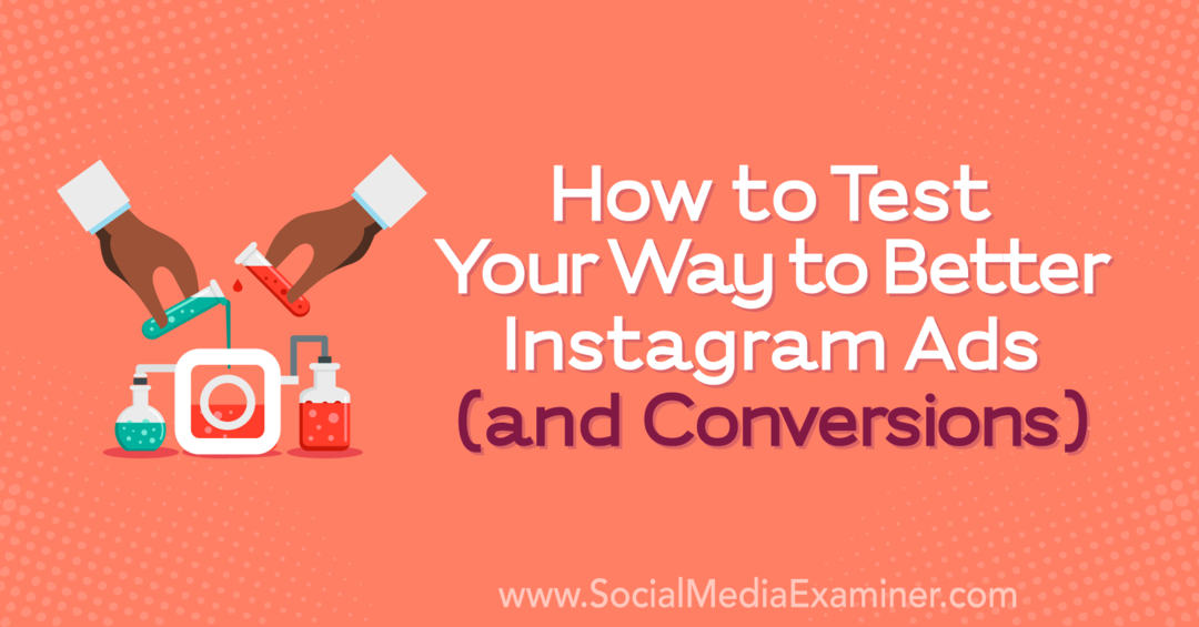Kako preizkusiti svojo pot do boljših oglasov v Instagramu (in konverzij): Social Media Examiner