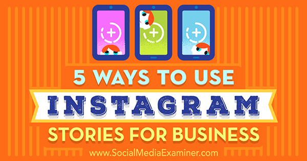 5 načinov za uporabo Instagram Stories za podjetja, Matt Secrist na Social Media Examiner.