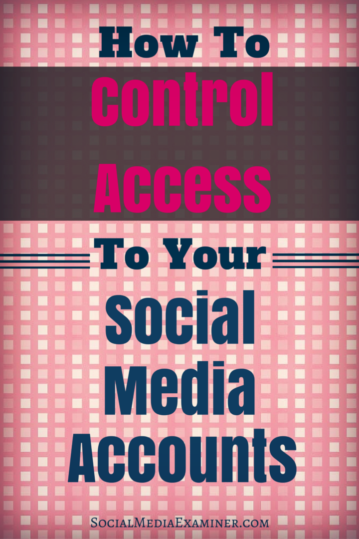 Kako nadzorovati dostop do svojih računov za družabne medije: Social Media Examiner