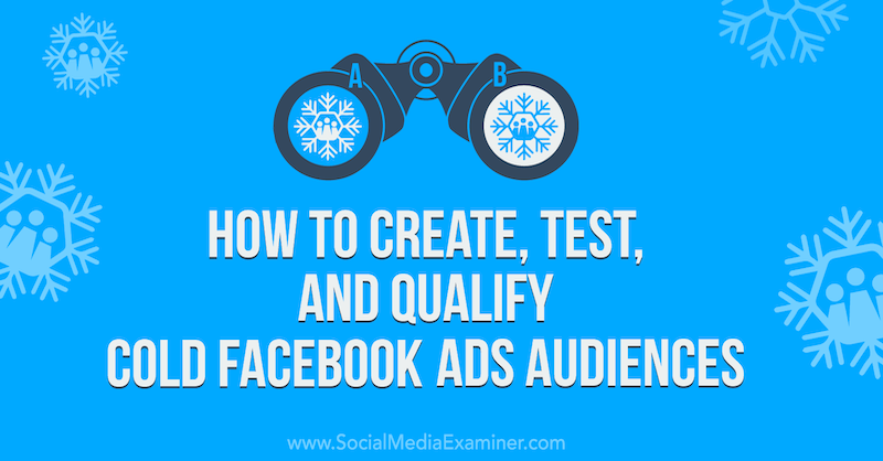 Kako ustvariti, preizkusiti in usposobiti obiskovalce hladnih oglasov na Facebooku v pregledovalniku družbenih medijev.