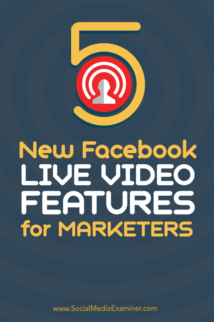 5 novih funkcij Facebook Live Video za tržnike: Social Media Examiner