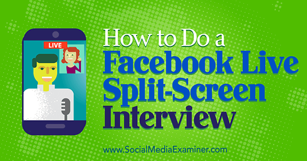 Kako narediti intervju za Facebook Live Split-Screen, ki ga je opravila Erin Cell na Social Media Examiner.