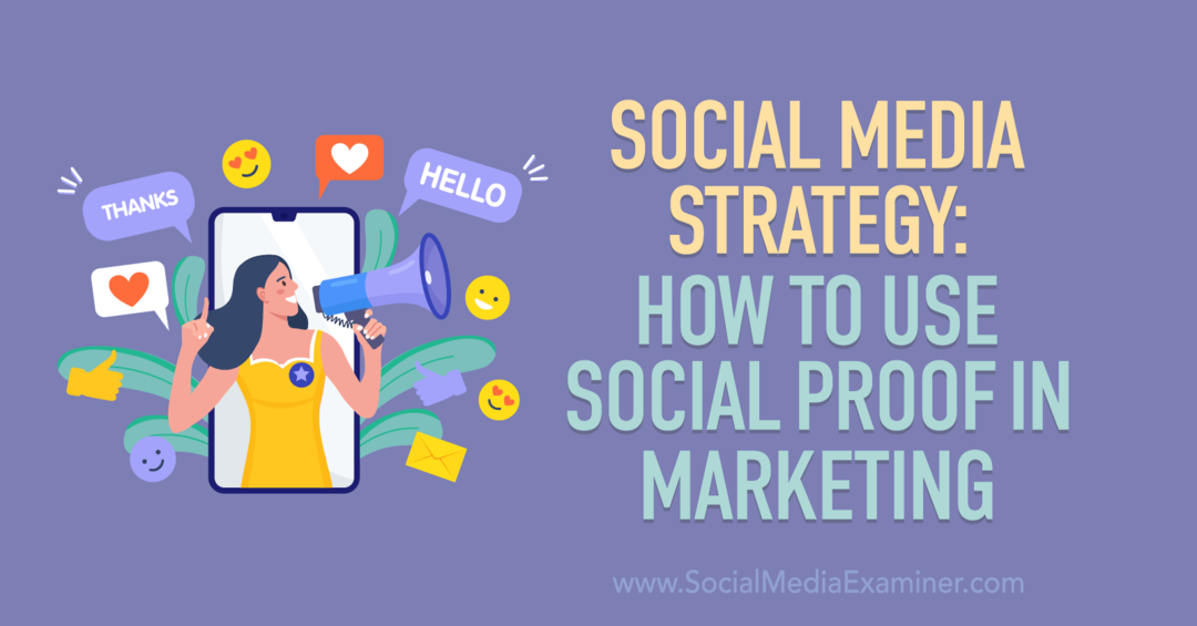 Strategija socialnih medijev: Kako uporabiti socialni dokaz v trženju - Social Media Examiner
