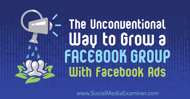 Nekonvencionalen način za rast skupine Facebook s Facebook oglasi: Izpraševalec socialnih medijev