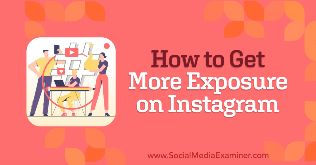 Kako doseči večjo izpostavljenost na Instagramu: Social Media Examiner