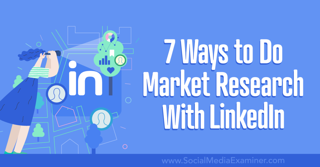 7 načinov za tržno raziskavo z LinkedIn-Social Media Examiner