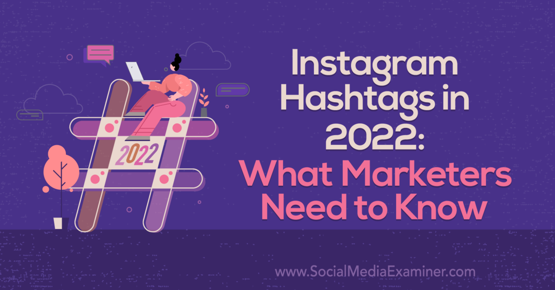 Hashtags na Instagramu v letu 2022: Kaj morajo tržniki vedeti: Social Media Examiner