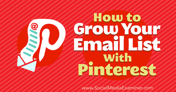 Kako povečati svoj e-poštni seznam s Pinterestom Emily Syring na Social Media Examiner.