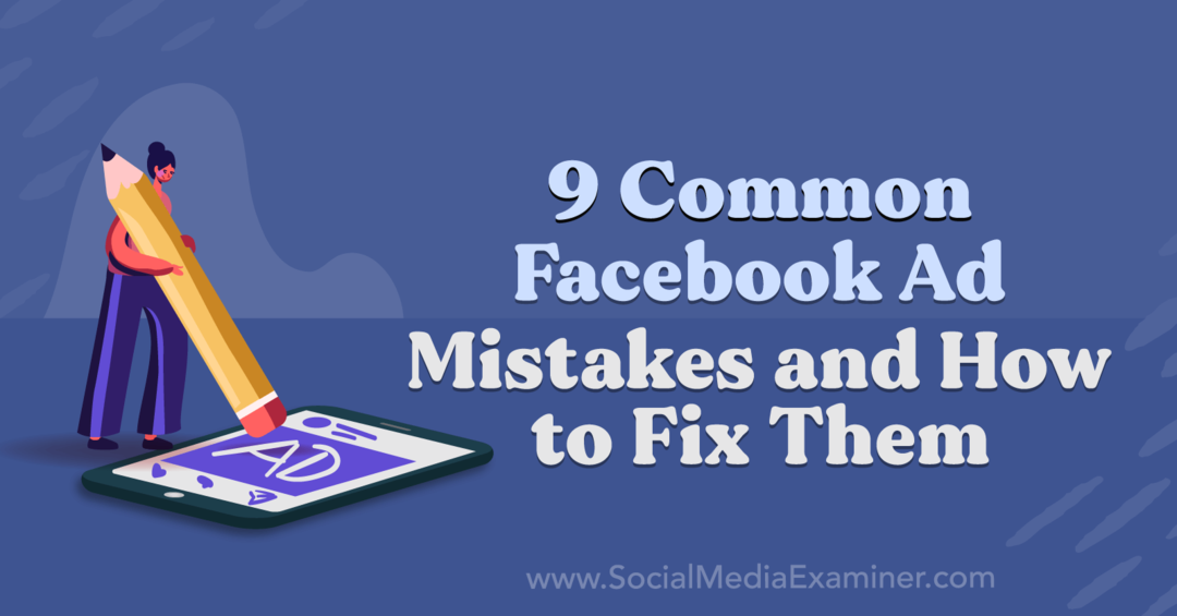 9 pogostih napak pri oglasih na Facebooku in kako jih odpraviti: Social Media Examiner