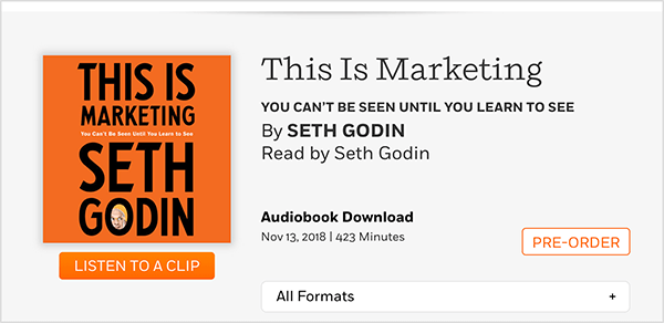 To je posnetek zaslona spletne strani, na kateri lahko prednaročite zvočno knjigo This Is Marketing avtorja Seth Godin. Vidite kvadratni pokrov, ki ima oranžno ozadje in črno besedilo. Fotografija Osenove glave se pojavi v O njegovega priimka. V črnem besedilu na sivi podlagi se pod naslovom knjige in imenom avtorja glasi: Prebral Seth Godin. Prenos zvočne knjige. 13. novembra 2018. 423 minut. Beli gumb z oranžnim obrisom in oranžnim besedilom izpiše PRED NAROČILO.