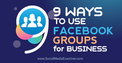 devet načinov uporabe facebook skupin za posel