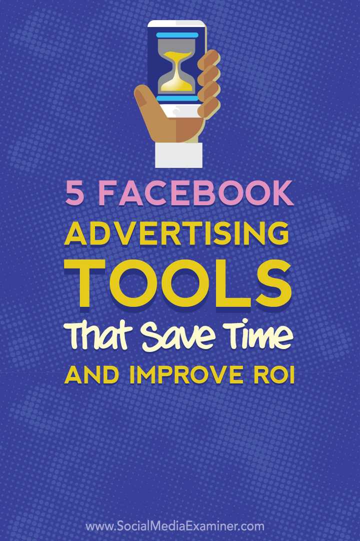 prihranite čas in izboljšajte ROI s petimi oglaševalskimi orodji za facebook